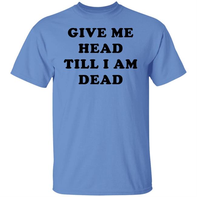 Super 70s Sports Store Give Me Head Till I'm Dead T Shirt