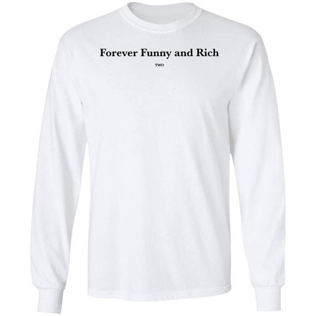 Forever Funny And Rich Two Shirt ᴛᴏɴᴢ Forever Funny And Rich Two Shirt ᴛᴏɴᴢ