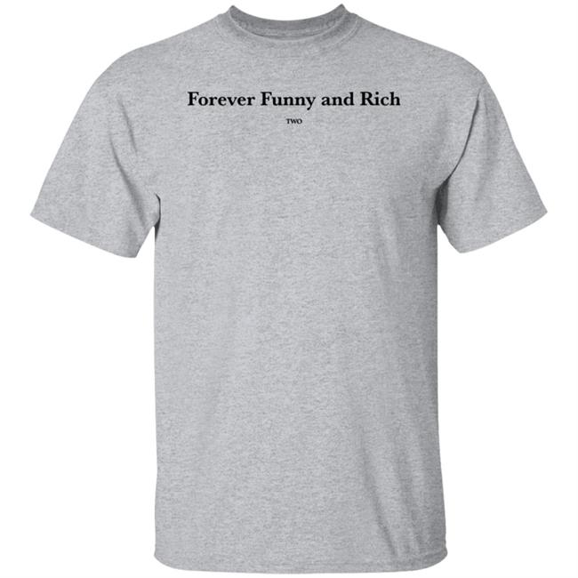 ᴛᴏɴᴢ Forever Funny And Rich Two Shirt