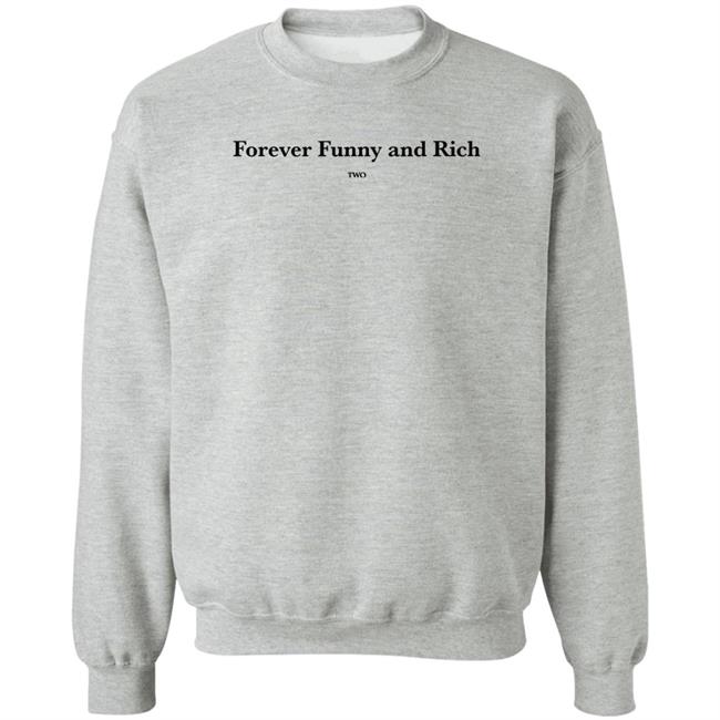 Forever Funny And Rich Two Shirt ᴛᴏɴᴢ Forever Funny And Rich Two Shirt ᴛᴏɴᴢ
