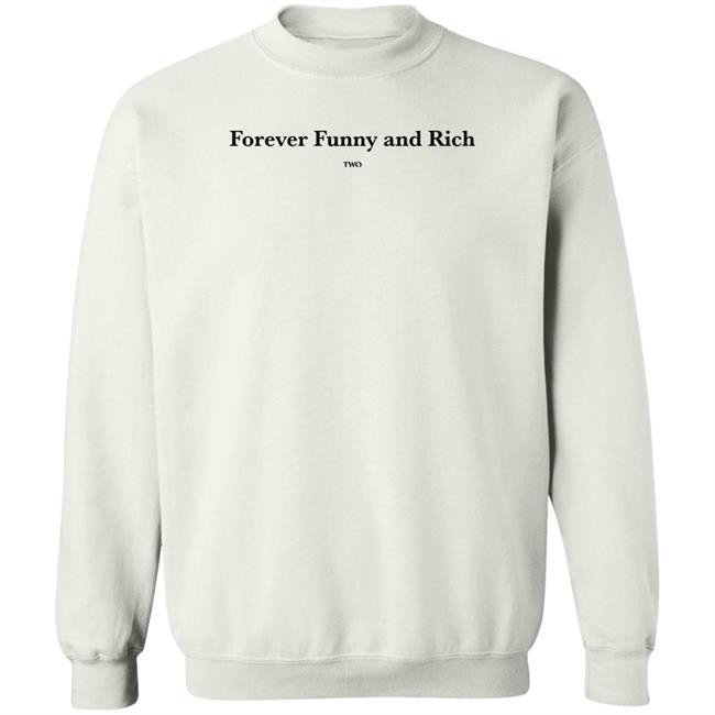 Forever Funny And Rich Two Shirt ᴛᴏɴᴢ ᴛᴏɴᴢ Forever Funny And Rich Two Shirt