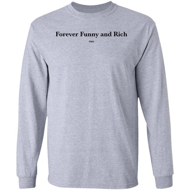Forever Funny And Rich Two Shirt ᴛᴏɴᴢ Forever Funny And Rich Two Shirt ᴛᴏɴᴢ