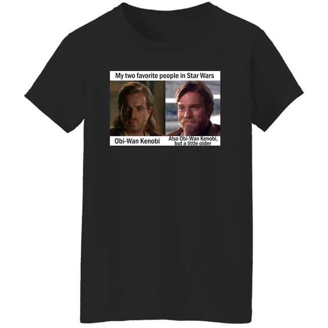 Prequel Memes My Two Favorite People In Star Wars Obi Wan Kenobi Shirt