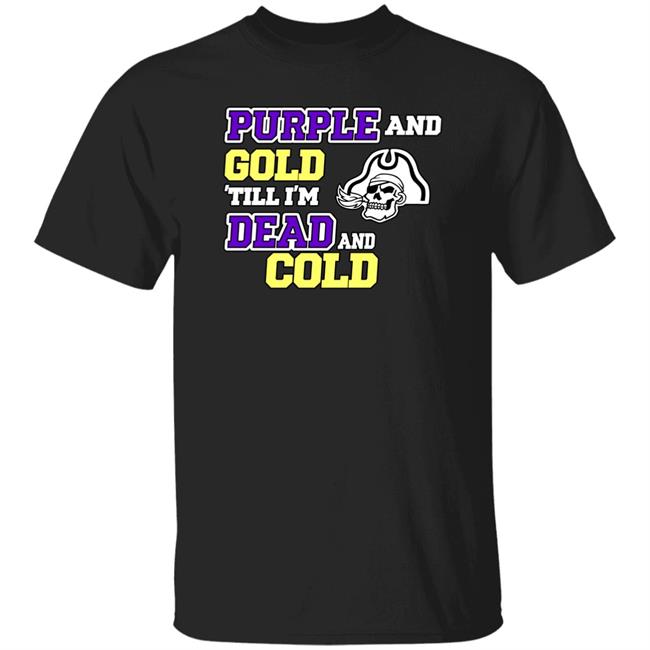 Purple And Gold Till I'm Dead And Cold Shirt Podkatt