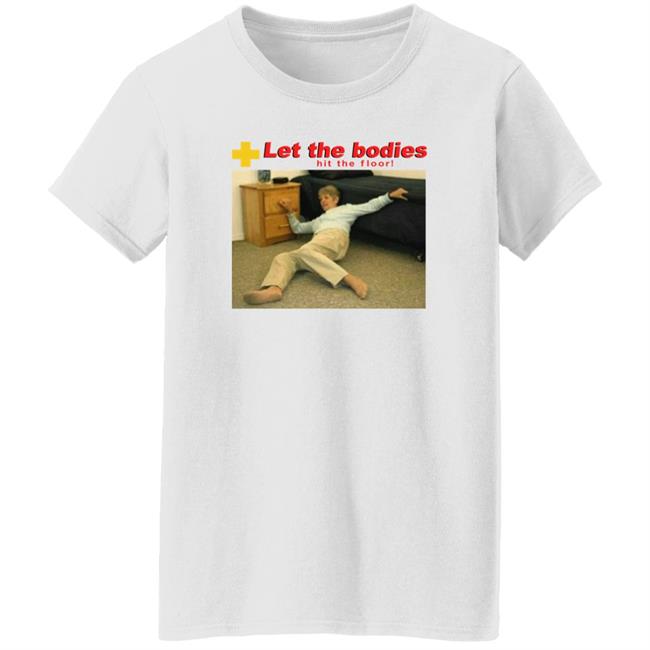 Shirts That Go Hard Let My Body Hit The Floor Meme Shirt Good Shirts Store