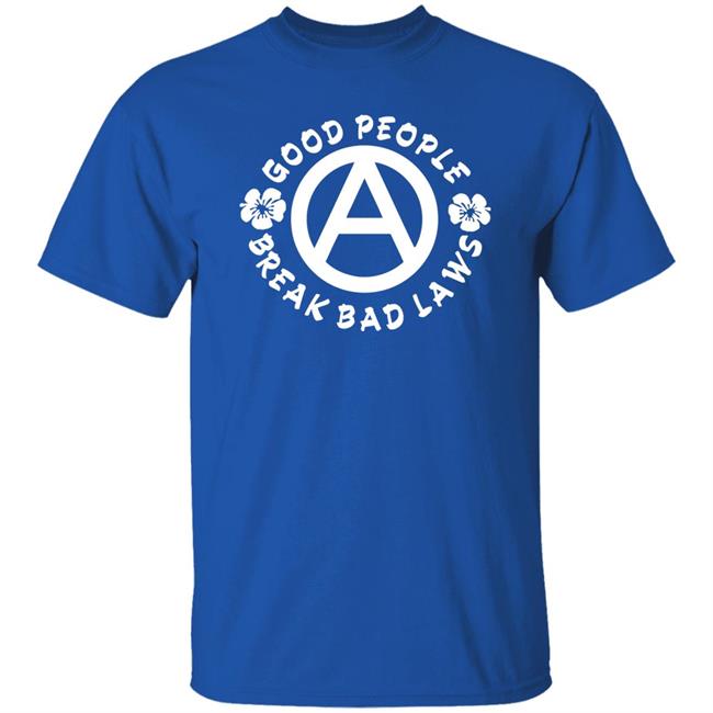 Good People Break Bad Laws Shirt Kosher Veruca Dualityofhan