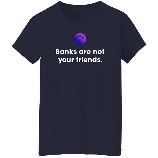 Usa Strong Store Banks Are Not Your Friends T Shirt Celsius Network