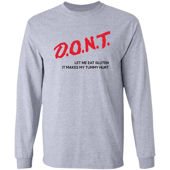Dont Let Me Eat Gluten It Makes My Tummy Hurt Shirt Crynowsoblater Merch Shirts That Go Hard