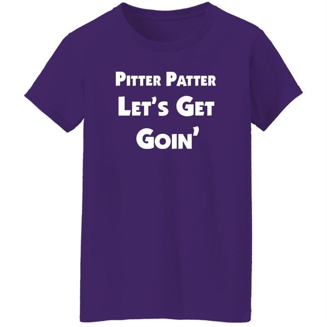 Letterkenny Pitter Patter Let's Get Goin Shirt Widowjones