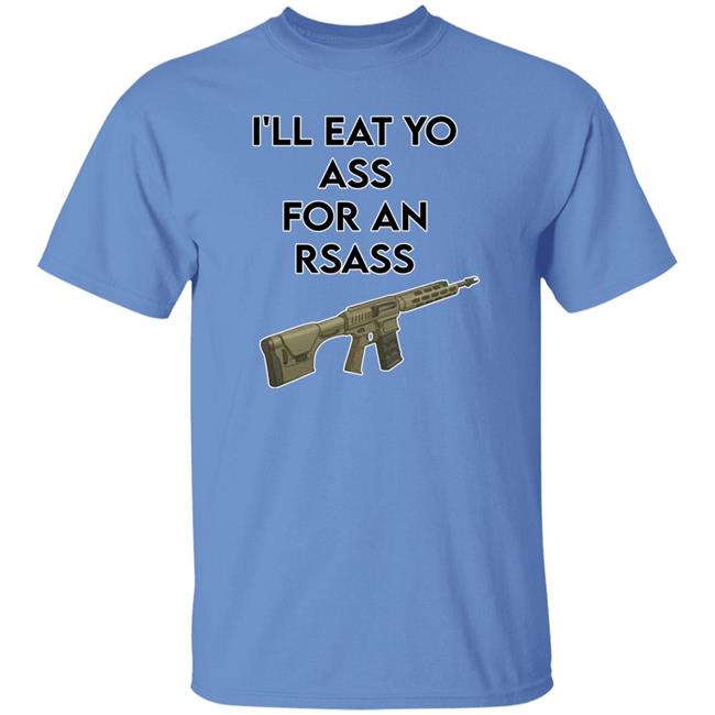 I'll Eat Yo Ass For An Rsass Shirt Thatfriendlyguy