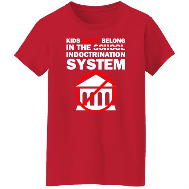 Kids Don't Belong In The School Indoctrination System Shirt Luke Rudkowsk The Best Political Shirts Store