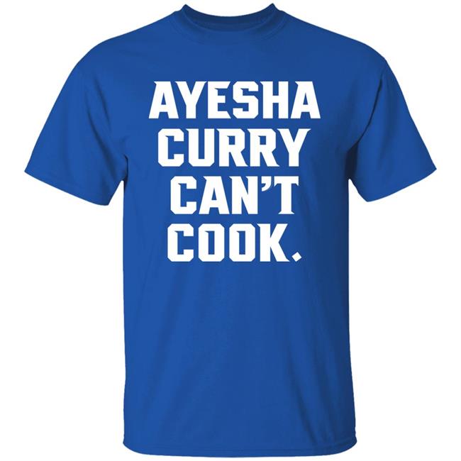 Ayesha Curry Can't Cook Shirt Stephen Curry The Warriors Talk