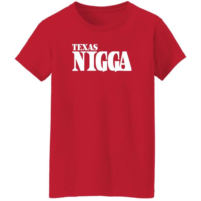 Charleston White Texas Nigga Shirt Priyanka
