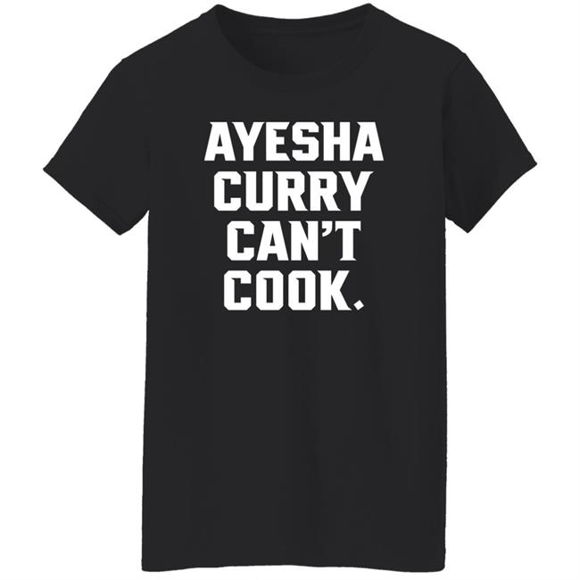 Ayesha Curry Can't Cook Shirt Stephen Cury The Athletic