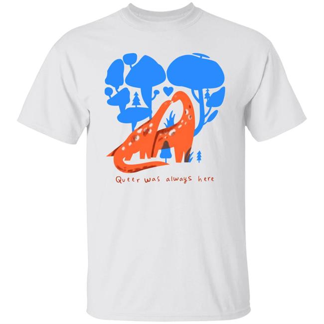 Queer Was Always Here Shirt Queer Was Always Here Shirt Everpress Shop