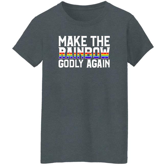Make The Rainbow Godly Again Shirt Religious Fruitcake