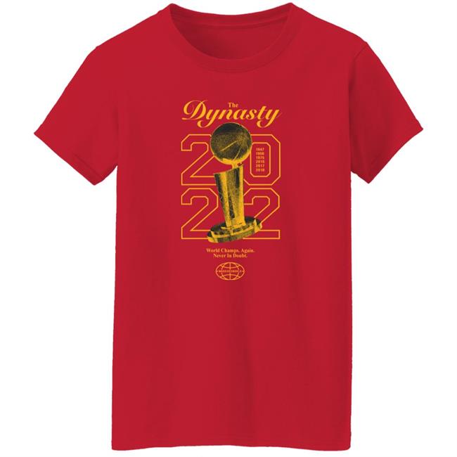 The Dynasty 2022 World Champs Again Never In Doubt Shirt Warriorsworld Merch