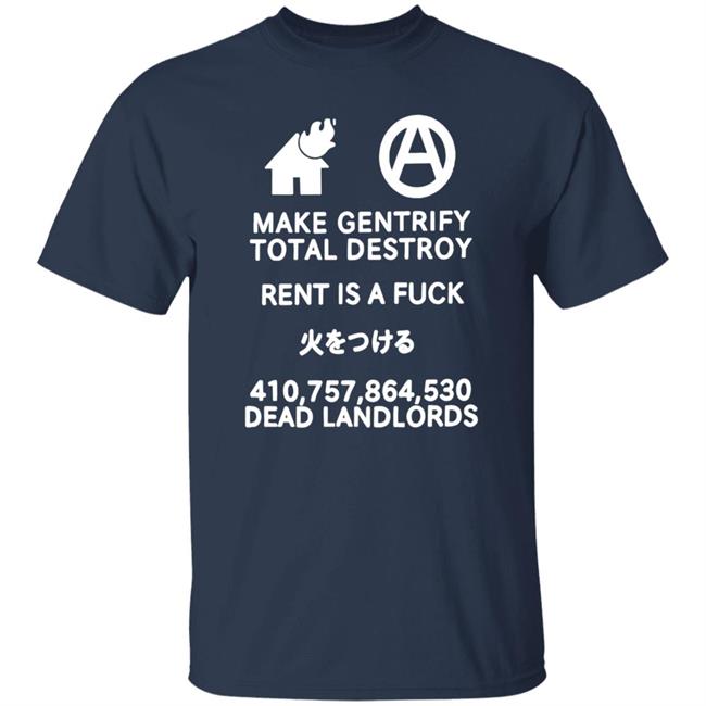 Shirts That Go Hard Store Make Gentrify Total Destroy Rent Is A Fuck Shirt