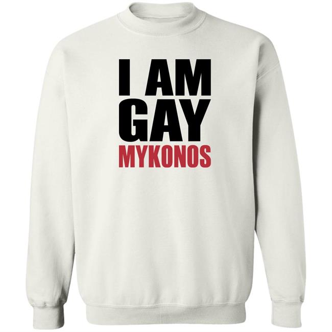 Shirts That Go Hard I Am Gay Mykonos Shirt