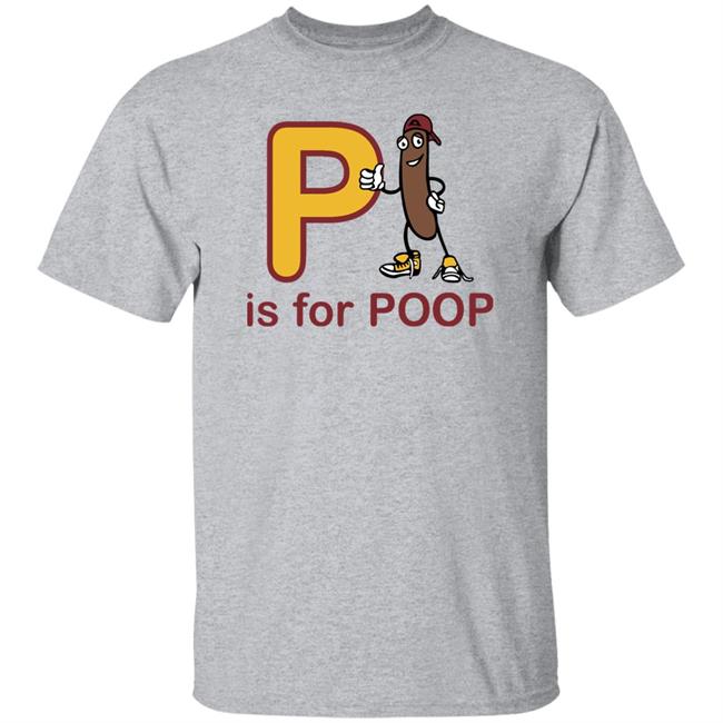 P Is For Poop Shirt Shirts Shirts With Threatening Auras