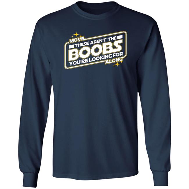 Move These Aren't The Boobs You're Looking For Along Shirt Star Wars