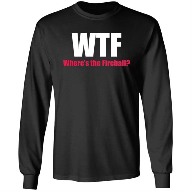 Wtf Where's The Fireball Shirt Walmart Merch The Dragon Wtf Where's The Fireball Shirt Hoodie Sweatshirt