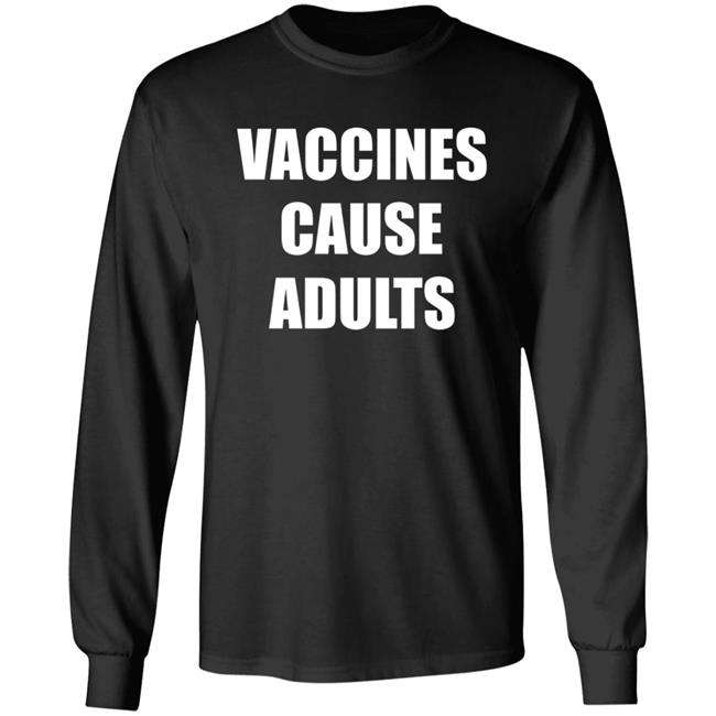 Vaccines Cause Adults Shirt Hoodie Sweatshirt