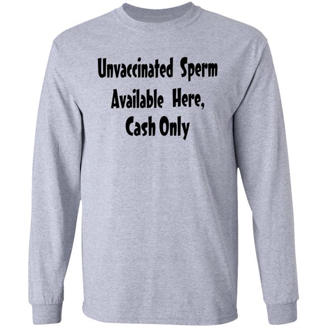 Unvaccinated Sperm Available Here Cash Only Shirt