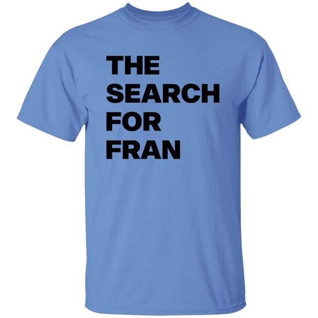 The Search For Fran Shirt The Search For Fran Shirt