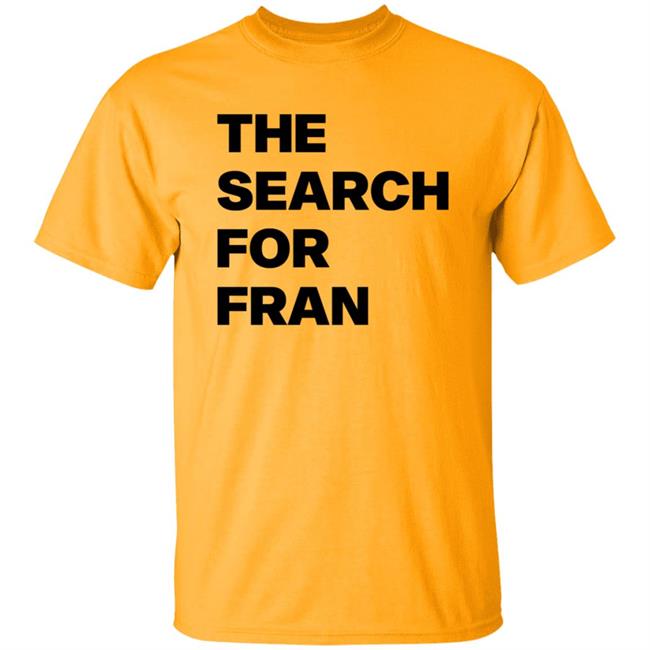 The Search For Fran Shirt The Search For Fran Shirt