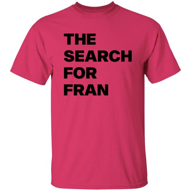 The Search For Fran Shirt The Search For Fran Shirt
