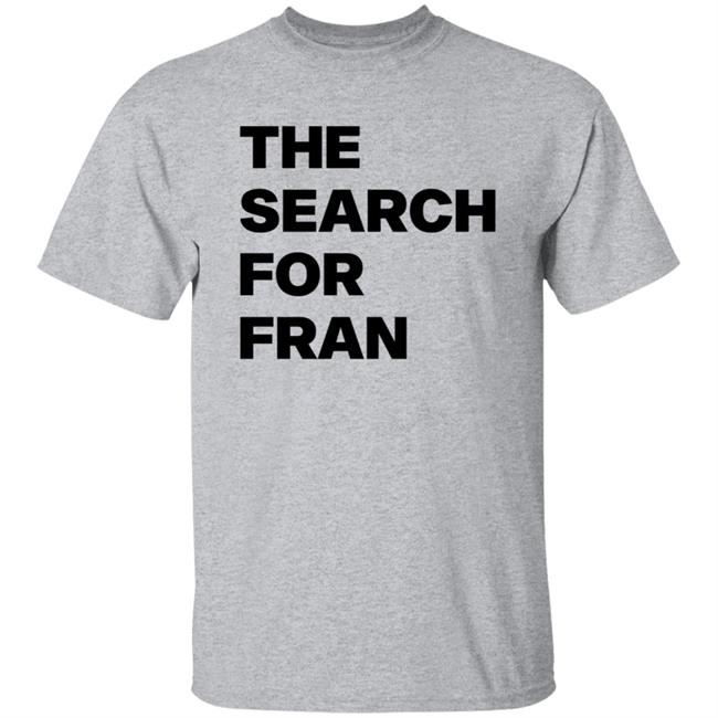 The Search For Fran Shirt The Search For Fran Shirt
