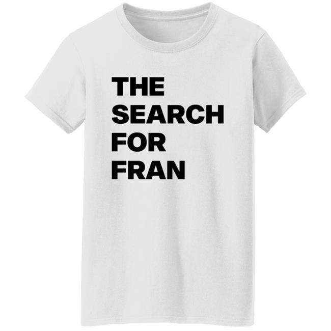 The Search For Fran Shirt The Search For Fran Shirt