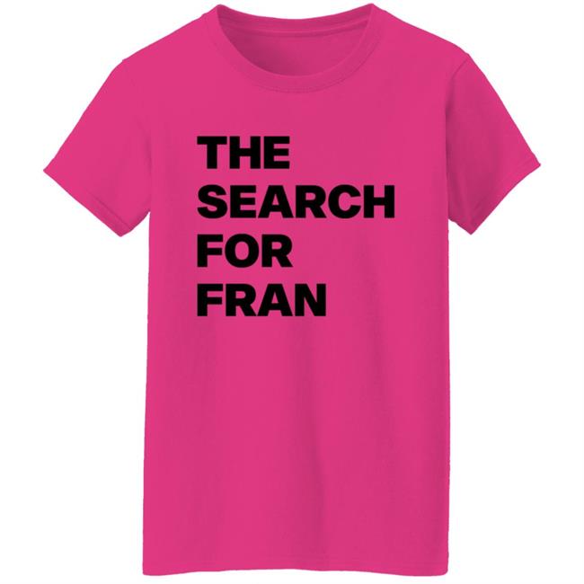 The Search For Fran Shirt The Search For Fran Shirt
