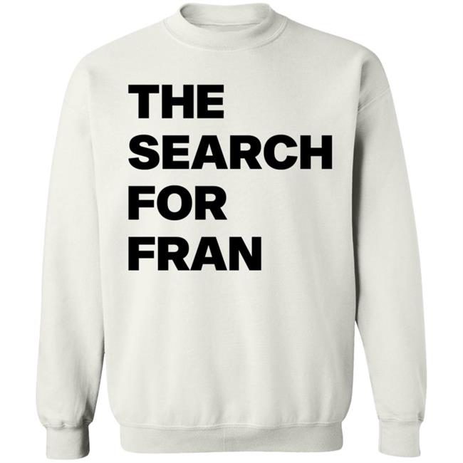 The Search For Fran Shirt The Search For Fran Shirt
