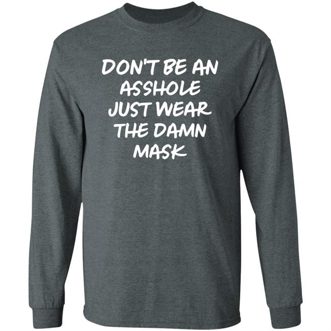Don't Be An Asshole Just Wear The Damn Mask Shirt Don't Be An Asshole Just Wear The Damn Mask Shirt