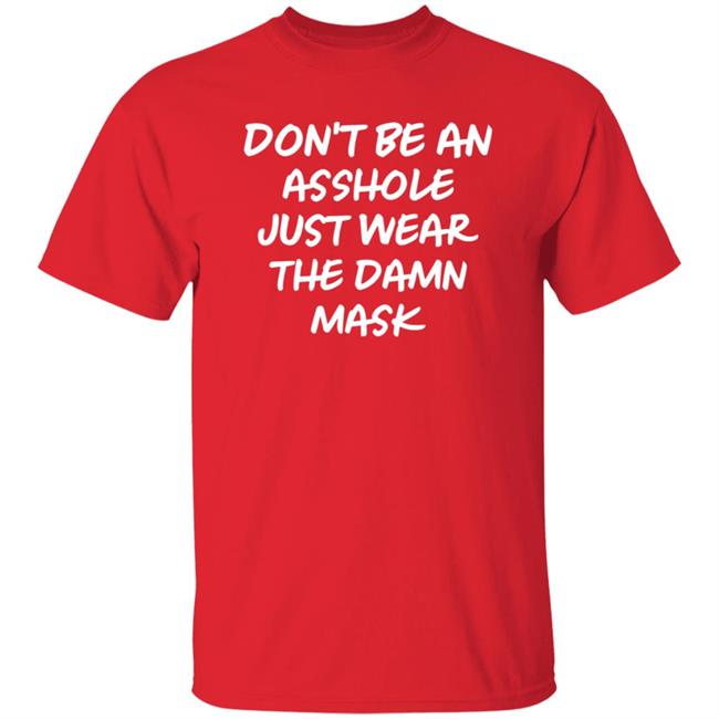 Don't Be An Asshole Just Wear The Damn Mask Shirt Don't Be An Asshole Just Wear The Damn Mask Shirt