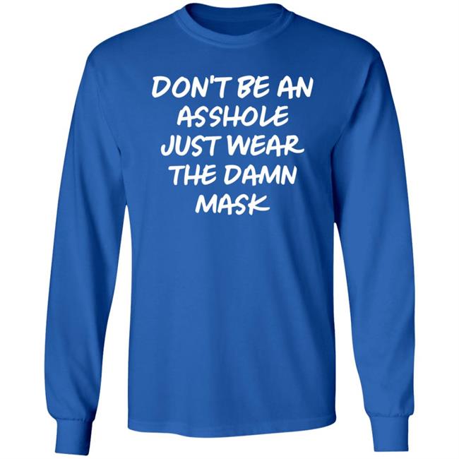 Don't Be An Asshole Just Wear The Damn Mask Shirt Don't Be An Asshole Just Wear The Damn Mask Shirt