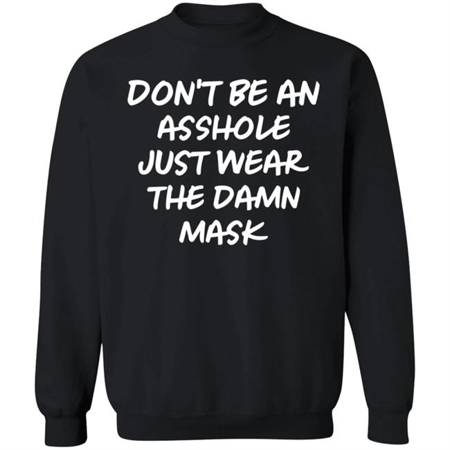 Don't Be An Asshole Just Wear The Damn Mask Shirt Don't Be An Asshole Just Wear The Damn Mask Shirt