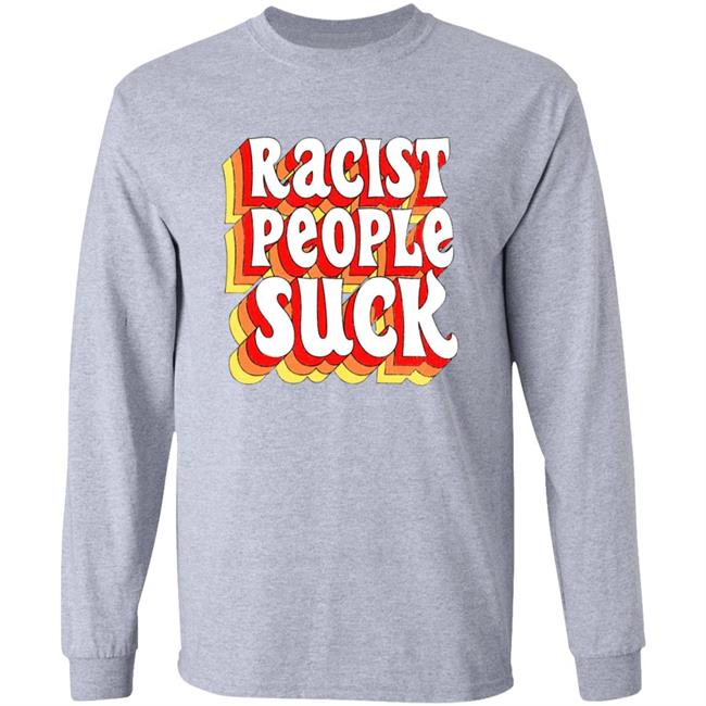 Racist People Suck Shirt