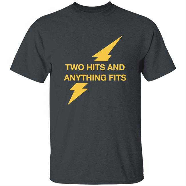 Two Hits And Anything Fits Shirt