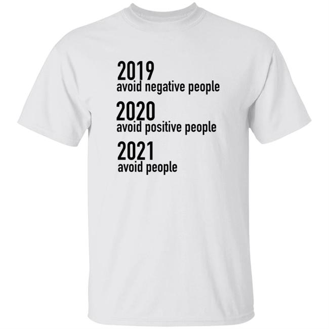2019 Avoid Negative People 2020 Avoid Positive People 2021 Avoid People Shirt
