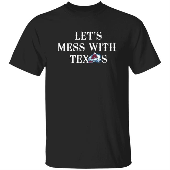 Let's Mess With Texas Shirt Avalanche Let's Mess With Texas Shirt Altitude Authentics Merch