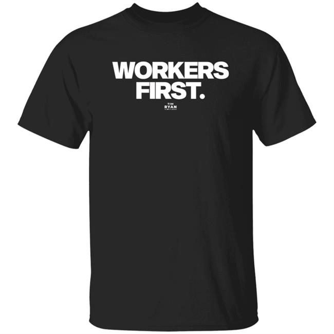 Workers First Shirt Tim Ryan Store Workers First Shirt