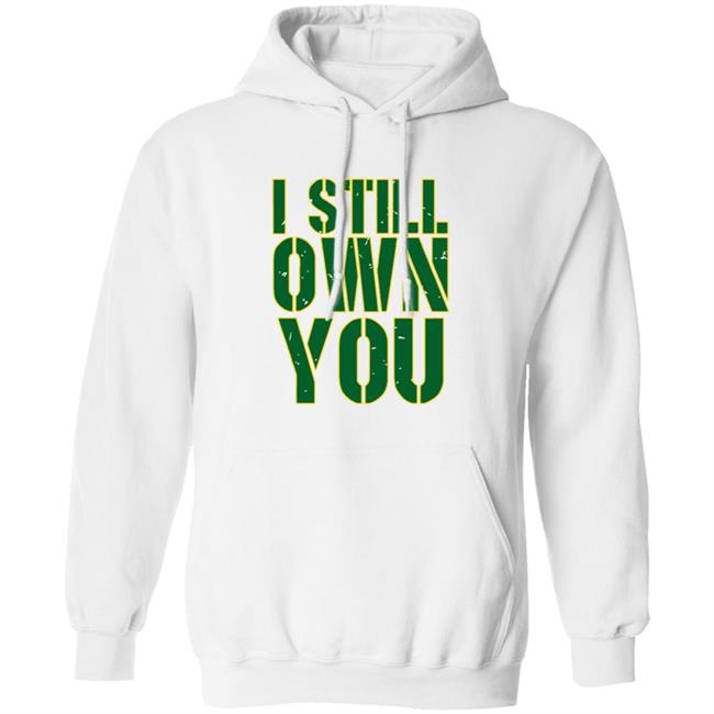 I Still Own You Aaron Rodgers Hoodie I Still Own You Aaron Rodgers Hoodie