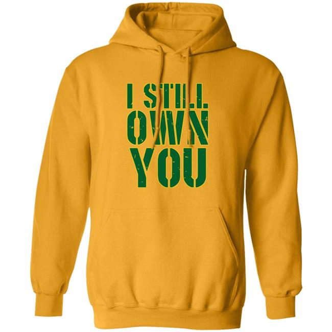 I Still Own You Aaron Rodgers Hoodie I Still Own You Aaron Rodgers Hoodie