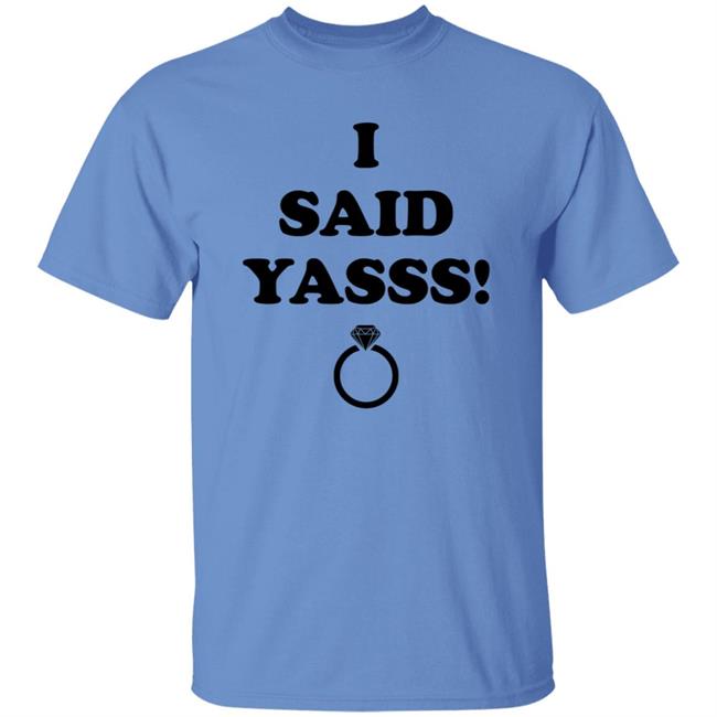 I Said Yasss Shirt Zoaeris I Said Yes Shirt I Said Yasss Shirt Zoaeris I Said Yes Shirt