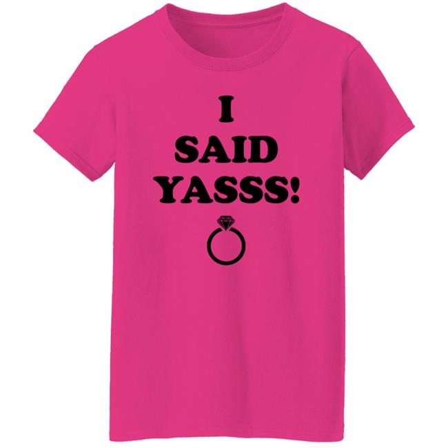 I Said Yasss Shirt Zoaeris I Said Yes Shirt I Said Yasss Shirt Zoaeris I Said Yes Shirt