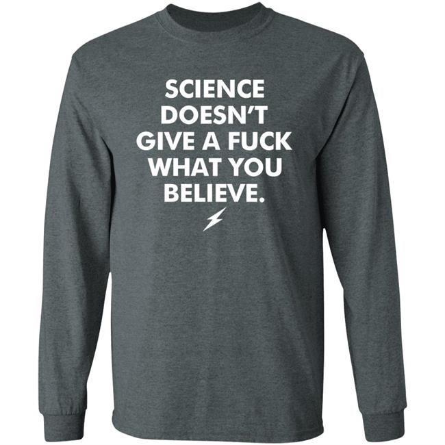 Science Doesn't Give A Fuck What You Believe Shirt Meriwether Store Science Doesn't Give A Fuck What You Believe Shirt Meriwether Store
