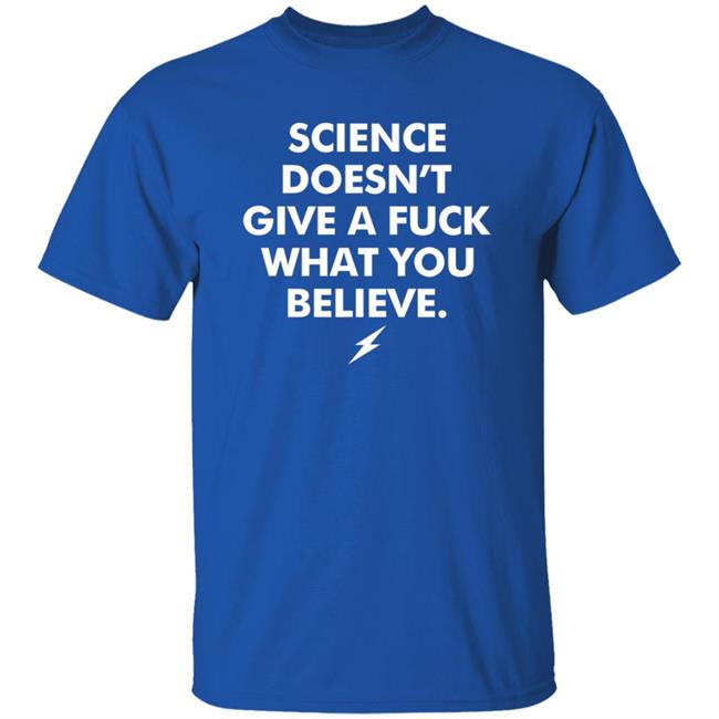 Science Doesn't Give A Fuck What You Believe Shirt Meriwether Store Science Doesn't Give A Fuck What You Believe Shirt Meriwether Store